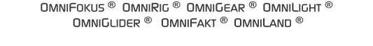 OMNIFOKUS �  OMNIRIG �  OMNIGEAR �  OMNILIGHT �    OMNIGLIDER �   OMNIFAKT �  OMNILAND �