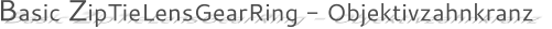 Basic ZipTieLensGearRing - Objektivzahnkranz
