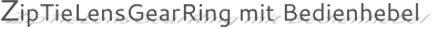 ZipTieLensGearRing mit Bedienhebel