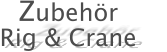 Zubeh�r Rig & Crane