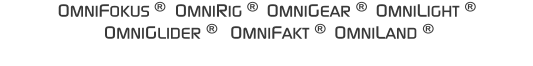 OMNIFOKUS �  OMNIRIG �  OMNIGEAR �  OMNILIGHT �    OMNIGLIDER �   OMNIFAKT �  OMNILAND �